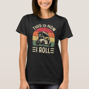 This is How I Roll Golf Cart Golfers T-Shirt