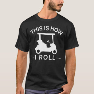 This Is How I Roll Golf Cart Golfing 1 T-Shirt