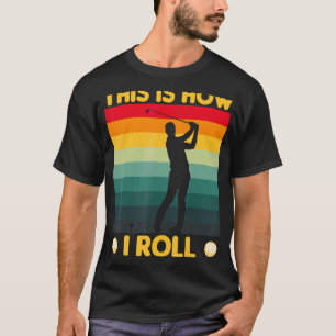 This Is How I Roll Golf Cart Golfing T-Shirt