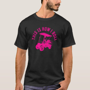 This Is How I Roll Golf Cart Humour Design T-Shirt