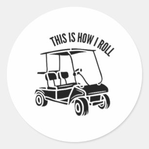 This Is How I Roll - Golf Cart Life  Classic Round Sticker