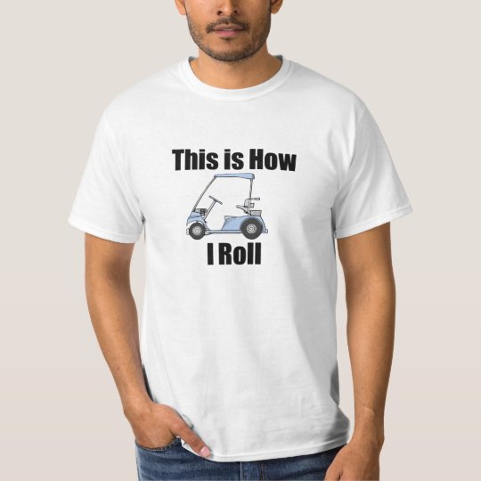This Is How I Roll Golf Cart T-Shirt