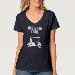 This Is How I Roll Golf Cart T-Shirt