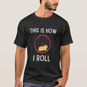This Is How I Roll Hamster Hamster Wheel T-Shirt