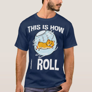 This Is How I Roll Hamster Rodent Pet Lover Campbe T-Shirt