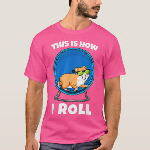 This Is How I Roll Hamster Wheel Hamsters T-Shirt