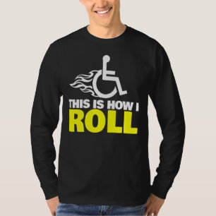 This Is How I Roll  Handicap Wheelchair T-Shirt