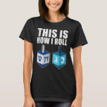 This Is How I Roll Hanukkah Costume Dreidel Chanuk T-Shirt<br><div class="desc">This Is How I Roll Hanukkah Costume Dreidel Chanukah Jew</div>
