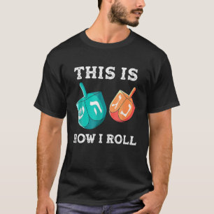 This Is How I Roll Hanukkah Dreidel Chanukah Jew T-Shirt