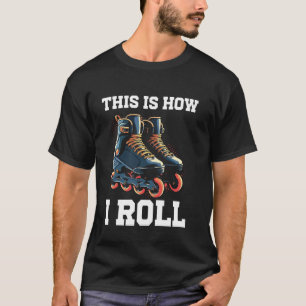 This Is How I Roll Inline Skater Rollerblader T-Shirt