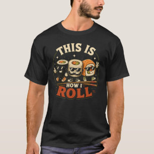 This Is How I Roll Japanese Food Sashimi Roll T-Shirt
