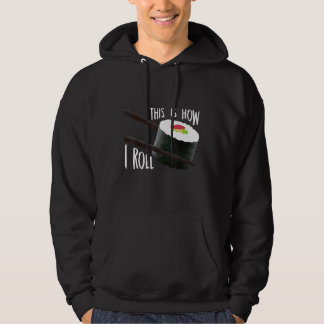 This Is How I Roll Japanese Sushi Roll Food Hoodie