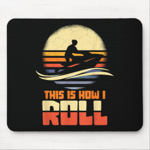 This Is How I Roll Jet-ski Jet Skiing Jetski Lover Mouse Mat