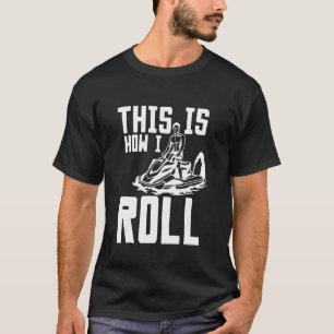 This is how I roll Jet Ski T-Shirt