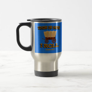 This is How I Roll, Oregon Trail History Buff  Travel Mug