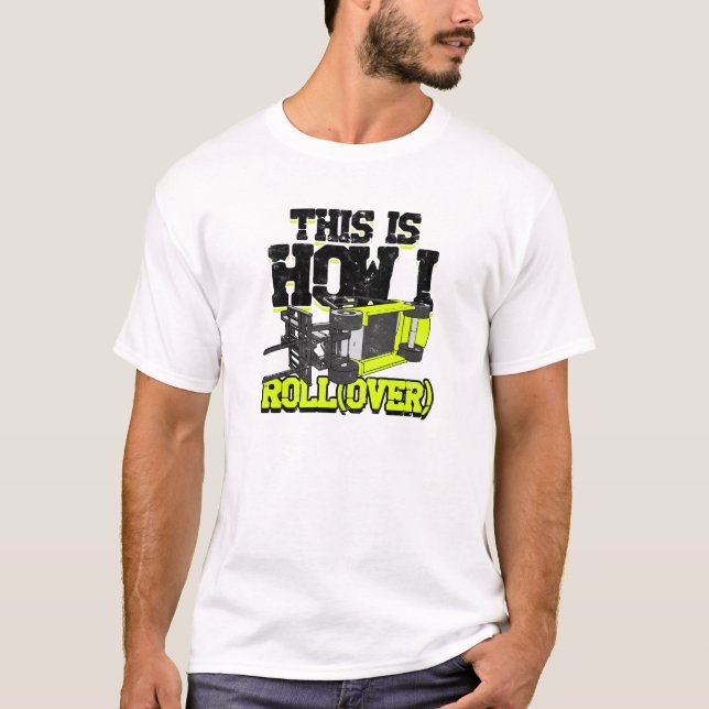 This is How I Roll (over) - forklift T-Shirt (Front)