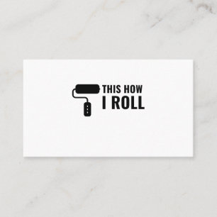 THIS IS HOW I ROLL PAINT ROLLER BUSINESS CARD