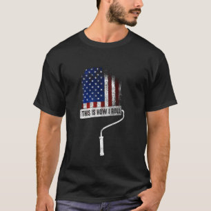 This Is How I Roll Painter Us Flag Craftsman T-Shirt