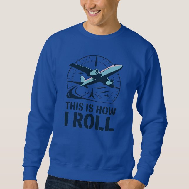 This Is How I Roll Plane Pilot Attitude Indicator Sweatshirt (Front)