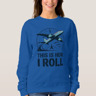 This Is How I Roll Plane Pilot Attitude Indicator Sweatshirt