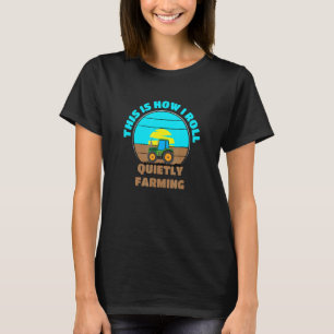 This Is How I Roll Quietly Farming T-Shirt