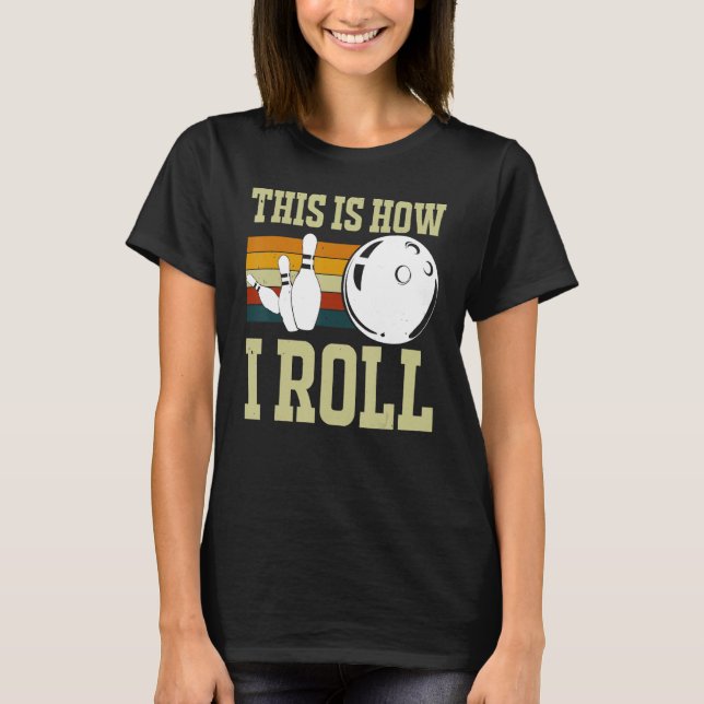 This Is How I Roll Retro Bowling Bowler Funny Wome T-Shirt (Front)