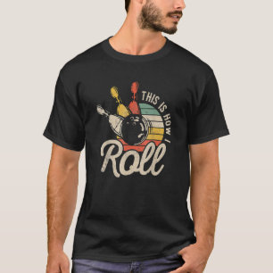 This Is How I Roll Retro Bowling Team Bowler T-Shirt