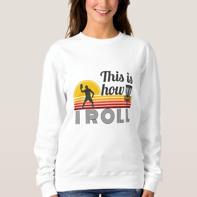 This is How I Roll Retro Disc Golf Sweatshirt (Front)