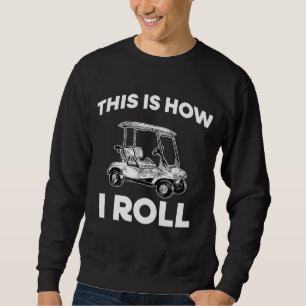 This Is How I Roll Retro Golf Cart Funny For Men W Sweatshirt