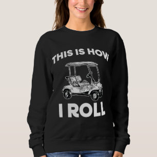 This Is How I Roll Retro Golf Cart Funny For Men W Sweatshirt