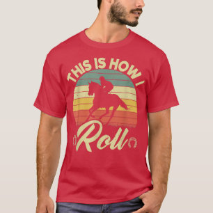 This Is How I Roll Retro Horses Horseback Riding M T-Shirt