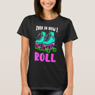 This Is How I Roll Retro Roller Skates Old School T-Shirt