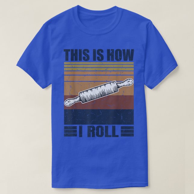 This is How I Roll Retro Rolling Pin Pasta Making  T-Shirt (Design Front)