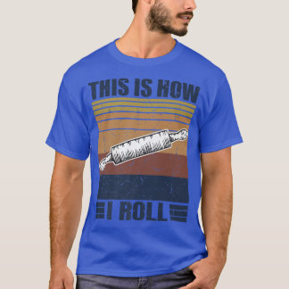 This is How I Roll Retro Rolling Pin Pasta Making  T-Shirt