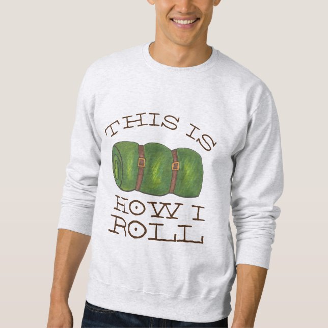 This is How I Roll Rolled Camp Sleeping Bag Hiking Sweatshirt (Front)