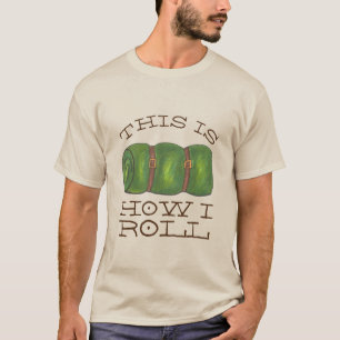 This is How I Roll Rolled Camp Sleeping Bag Hiking T-Shirt