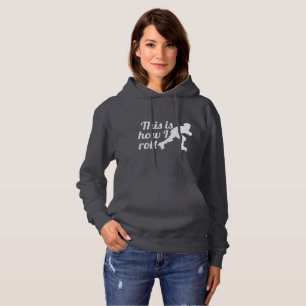 This is how I roll, Roller Derby skater Hoodie