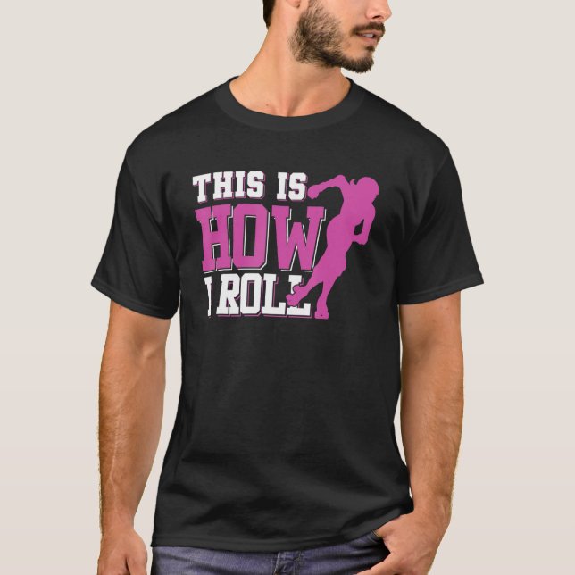 This Is How I Roll  Roller Derby T-Shirt (Front)