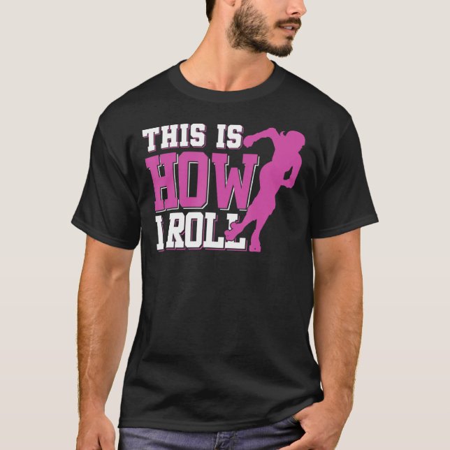 This Is How I Roll  Roller Derby T-Shirt (Front)