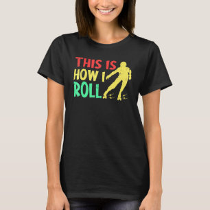 This Is How I Roll Roller Skate Disco Skater Skati T-Shirt