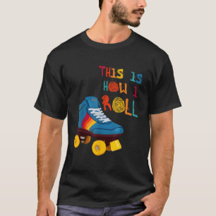 This Is How I Roll Roller Skate Funny Vintage Skat T-Shirt