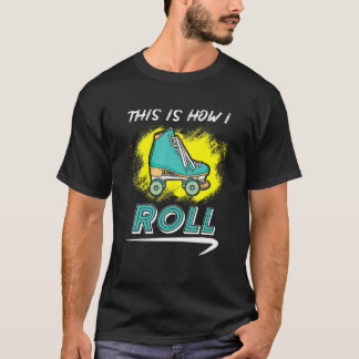 This Is How I Roll - Roller Skate T-Shirt