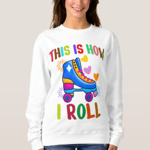 This Is How I Roll - Roller Skating    Sweatshirt