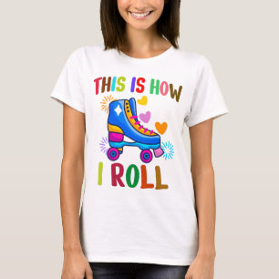 This Is How I Roll - Roller Skating  T-Shirt