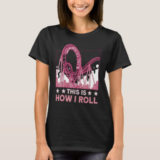 This is how I roll Rollercoaster 2 T-Shirt