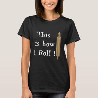 This Is How I Roll Rolling Pin Baking Men Women K T-Shirt