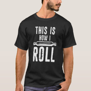This Is How I Roll Rolling Pin Distressed Breadbak T-Shirt