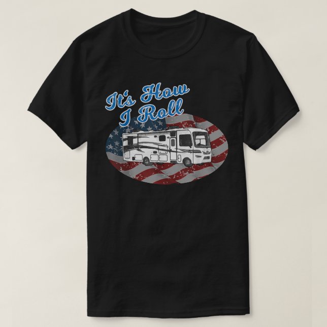 This is How I Roll RV Camping Camper Motorhome Fla T-Shirt (Design Front)