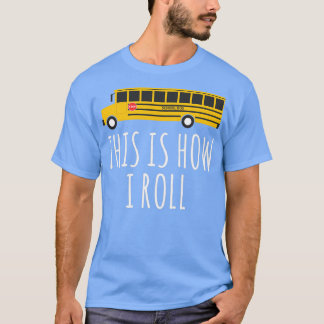 This Is How I Roll School Bus 2 T-Shirt