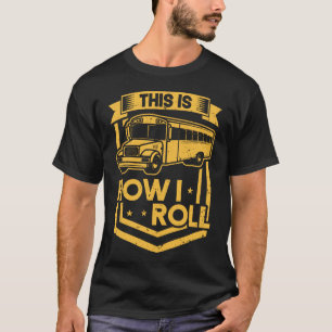 This Is How I Roll School Bus Driver Appreciation T-Shirt